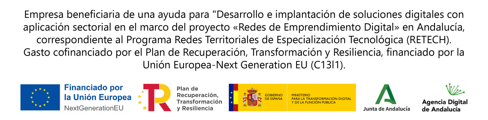 Empresa beneficiaria de una ayuda para el desarrollo e implantación de soluciones digitales en el marco del proyecto «Redes de Emprendimiento Digital» en Andalucía (Programa RETECH). Gasto cofinanciado por el Plan de Recuperación, Transformación y Resiliencia, financiado por la Unión Europea — Next Generation EU (C13I1).